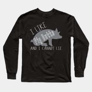 I Like Pig Butts Funny BBQ Lover Humorous Tshirt Long Sleeve T-Shirt